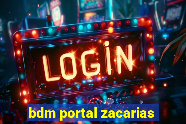 bdm portal zacarias